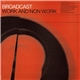 Broadcast - Work And Non Work